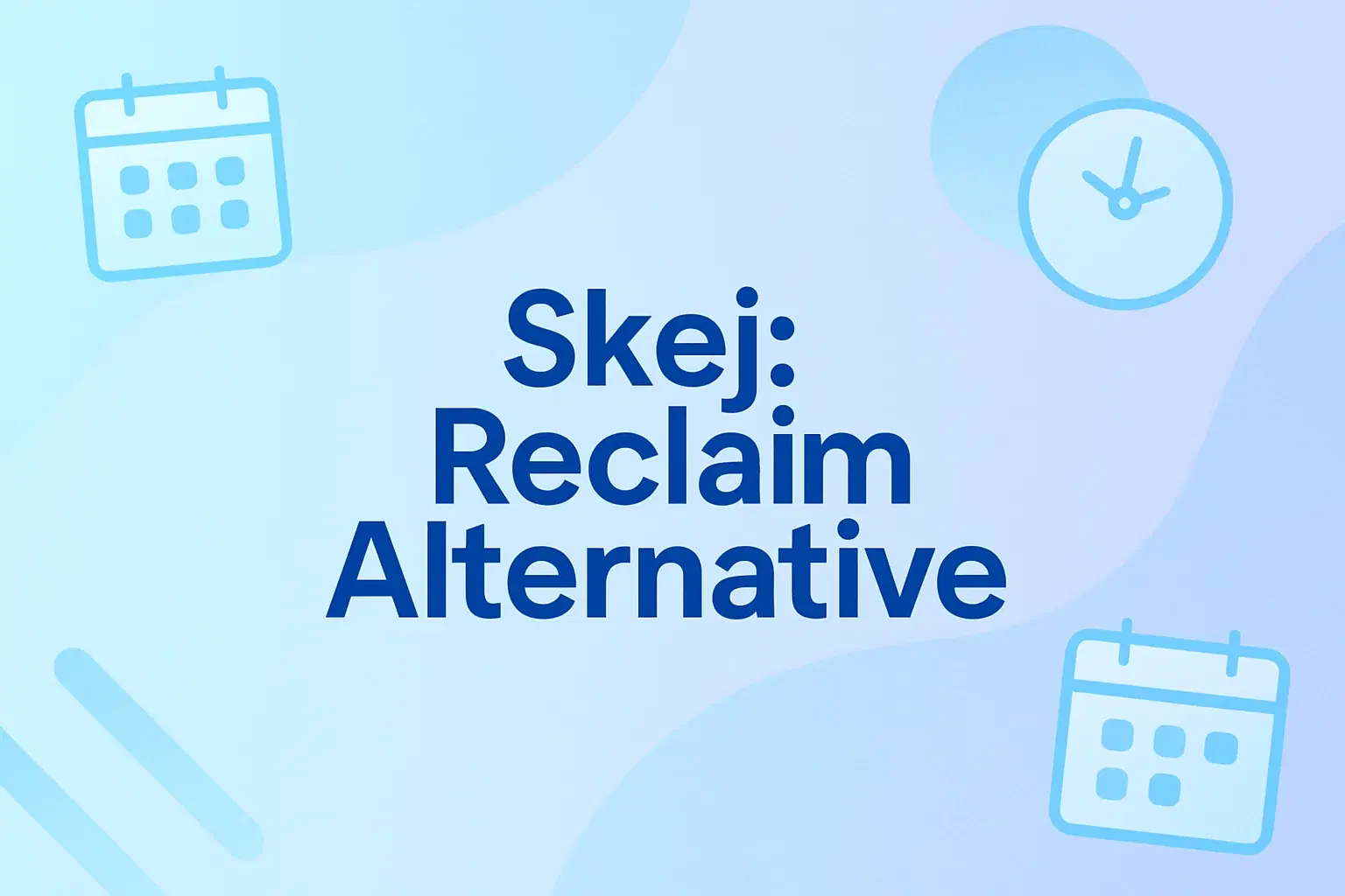 Skej vs Reclaim: Which AI Scheduling Tool Is Right for You?