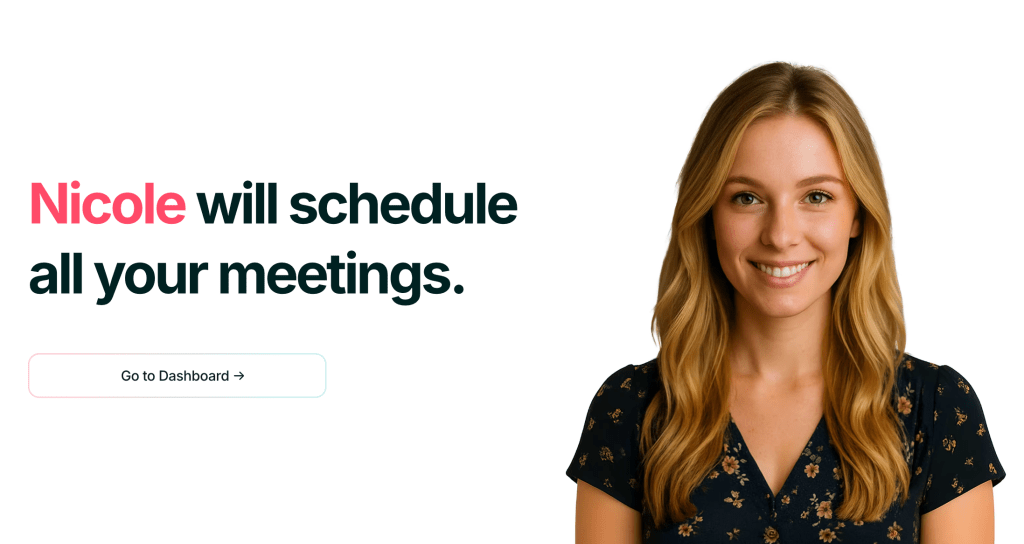 A woman smiling, labeled 'Nicole' with the text 'will schedule all your meetings.' and a button saying 'Go to Dashboard'.